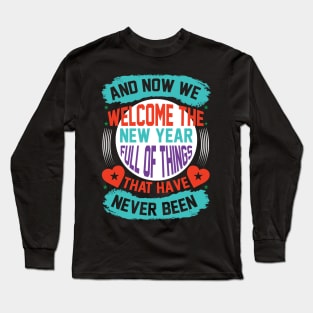 And Now We Welcome The New Year Full Of Things That Have Never Been T Shirt For Women Men Long Sleeve T-Shirt